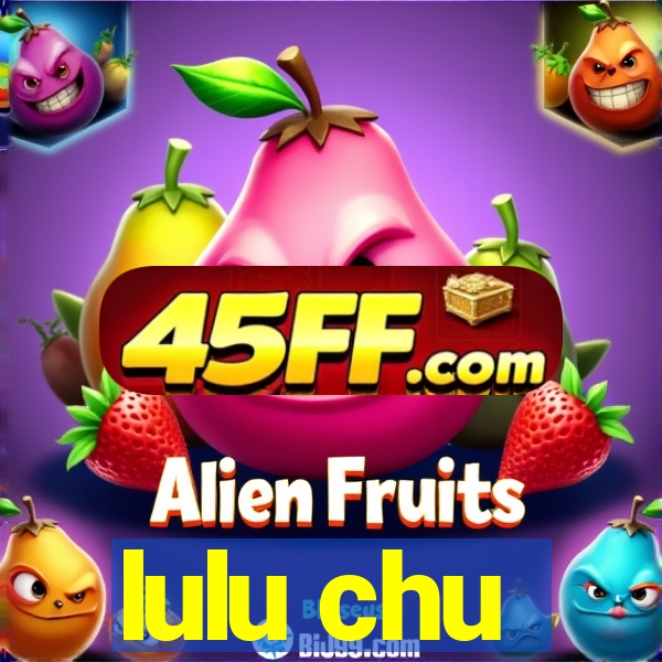 lulu chu